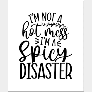 I'm Not a Hot Mess I'm a Spicy Disaster Posters and Art